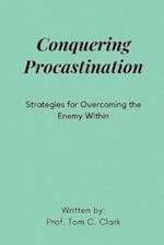 Conquering Procrastination : Strategies for Overcoming the Enemy Within 