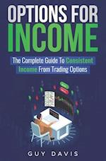Options for Income: The Complete Guide To Consistent Income From Trading Options 