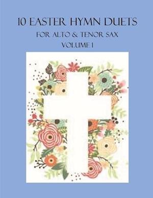 10 Easter Duets for Alto and Tenor Sax: Volume 1