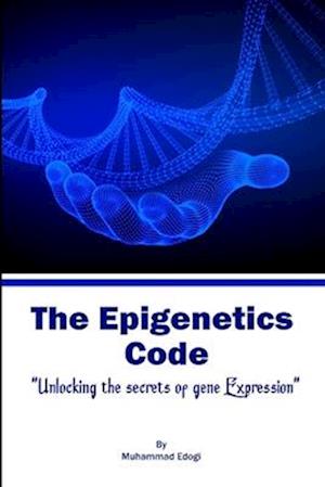 The Epigenetic Code: Unlocking the Secrets of Gene Expression