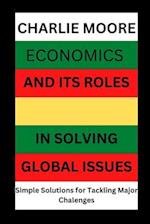 Economics and its Roles in Solving Global Issues: Simple Solutions for Tackling major Challenges 