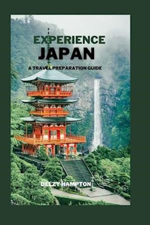 EXPERIENCE JAPAN: A TRAVEL PREPARATION GUIDE