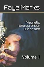 Magnetic Entrepreneur Our Vision: Volume 1 