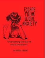 ESCAPE FROM SOCIAL ANXIETY: "Overcoming the fear of social situations" 