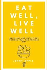 Eat Well, Live Well : Delicious and Nutritious Recipes from the Pritikin Diet 