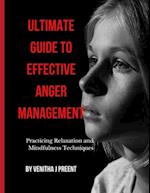 ULTIMATE GUIDE TO EFFECTIVE ANGER MANAGEMENT: Practicing Relaxation and Mindfulness Techniques 