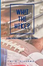 What the Hike?: A Girlfriend's Guide to College Football 