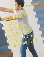 Breaking the Cycle: Managing Stress and Anger for a Healthier Life 