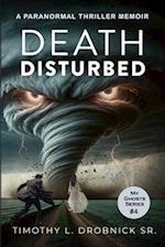 Death Disturbed: A Paranormal Thriller Memoir 