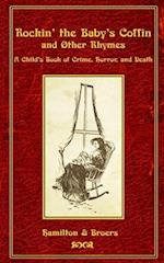Rockin' the Baby's Coffin and Other Rhymes: A Child's Book of Crime, Horror, and Death 