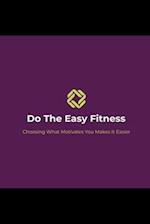 Do The Easy Fitness: Choosing What Motivates You Makes Things Easier! 