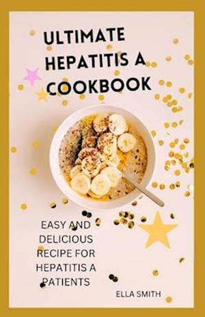 Ultimate hepatitis A cookbook : Easy and delicious recipe for hepatitis A patient