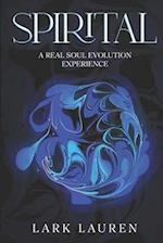 Spirital: A Real Soul Evolution Experience 