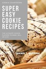 Super Easy Cookie Recipes: Simple Bites of Sweetness: Effortless Cookie Recipes for the Home Baker 