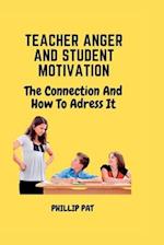 TEACHER ANGER AND STUDENT MOTIVATION: The Connection and How to Address it 