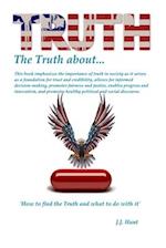 The Truth about Truth!: The Truth about the Truth and How to find the Truth! 
