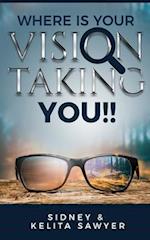 Where Is Your Vision Taking You To!! 