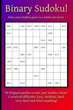 Binary Sudoku!: Raise Your Sudoku Game to a Whole New Level 