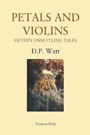 Petals and Violins: Fifteen Unsettling Tales