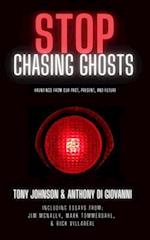 Stop Chasing Ghosts : Hauntings From Our Past, Present, And Future 