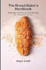 The Bread Baker's Handbook: Essential Techniques and Recipes for Delicious Loaves. 