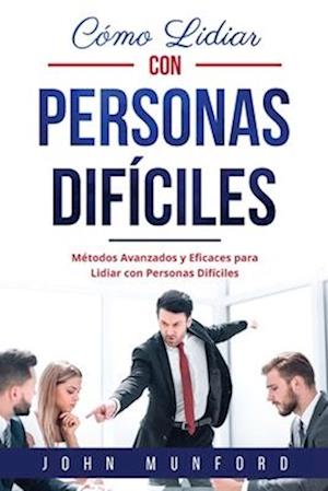 Cómo Lidiar con Personas Difíciles