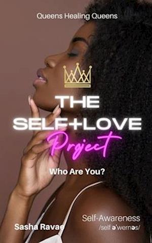 The Self+Love (P)roject: Who Are You?: Aspect 1: Self-Awareness/Understanding