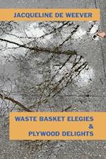 Waste Basket Elegies & Plywood Delights 