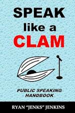 Speak Like a CLAM: Public Speaking Handbook 