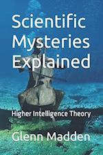 Scientific Mysteries Explained: Higher Intelligence Theory 