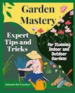 Garden Mastery: Expert Tips and Tricks for Stunning Indoor and Outdoor Gardens 