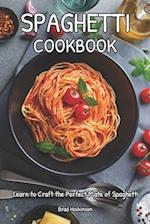 Spaghetti Cookbook: Learn to Craft the Perfect Plate of Spaghetti 