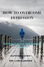 How to overcome depression : Building a strong and support system 