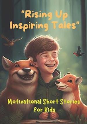 Rising Up Inspiring Tales: Motivational Short Stories for Kids 9-12