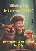 Rising Up Inspiring Tales: Motivational Short Stories for Kids 9-12 