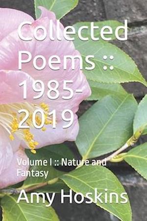 Collected Poems :: 1985-2019: Volume I :: Nature and Fantasy