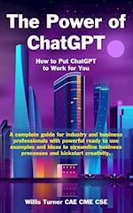 The Power of ChatGPT: How to Put ChatGPT to Work for You 