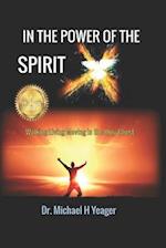 IN THE POWER OF THE SPIRIT: Walking Living Moving in the Holy Ghost 