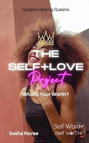 The Self+Love (P)roject: What's Your Worth?: Aspect 3: Self-Worth/Value