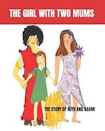 THE GIRL WITH TWO MUMS : THE STORY OF RUTH AND NAOMI 