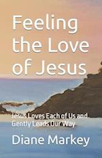 Feeling the Love of Jesus: Jesus Loves Each of Us and Gently Leads Our Way 