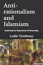 Anti-rationalism and Islamism: Exploring the Repression of Reasoning 