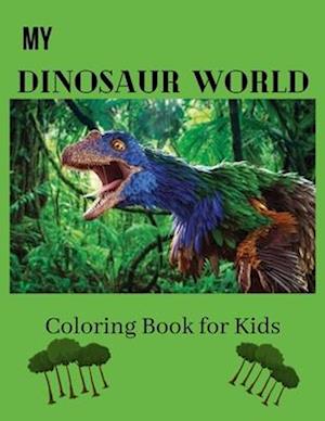 My Dinosaur World Coloring Book for Kids: Fun Dinosaur pictures for kids | Ages 3 and above