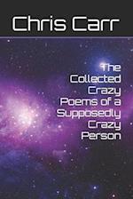 The Collected Crazy Poems of a Supposedly Crazy Person 