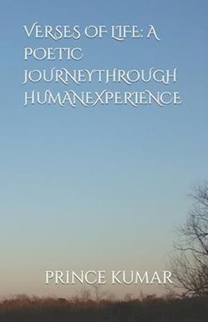 VERSES OF LIFE: A POETIC JOURNEYTHROUGH HUMANEXPERIENCE