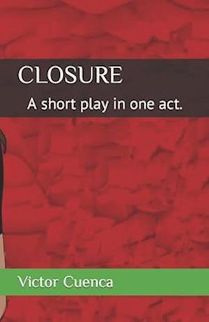 CLOSURE: A short play in one act.