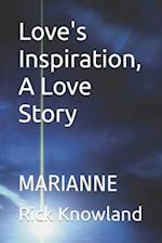 Love's Inspiration, A Love Story: MARIANNE 