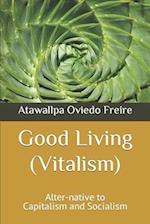 Good Living (Vitalism): Alter-native to Capitalism and Socialism 