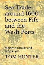 Sea Trade around 1600 between Fife and the Wash Ports: Mainly Kirkcaldy and King's Lynn 