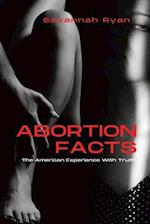 Abortion Facts: The American Experience With Truth 